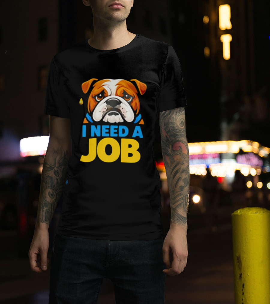 Sad Bulldog I Need A Job Cute Cartoon Bulldog Image T-Shirt
