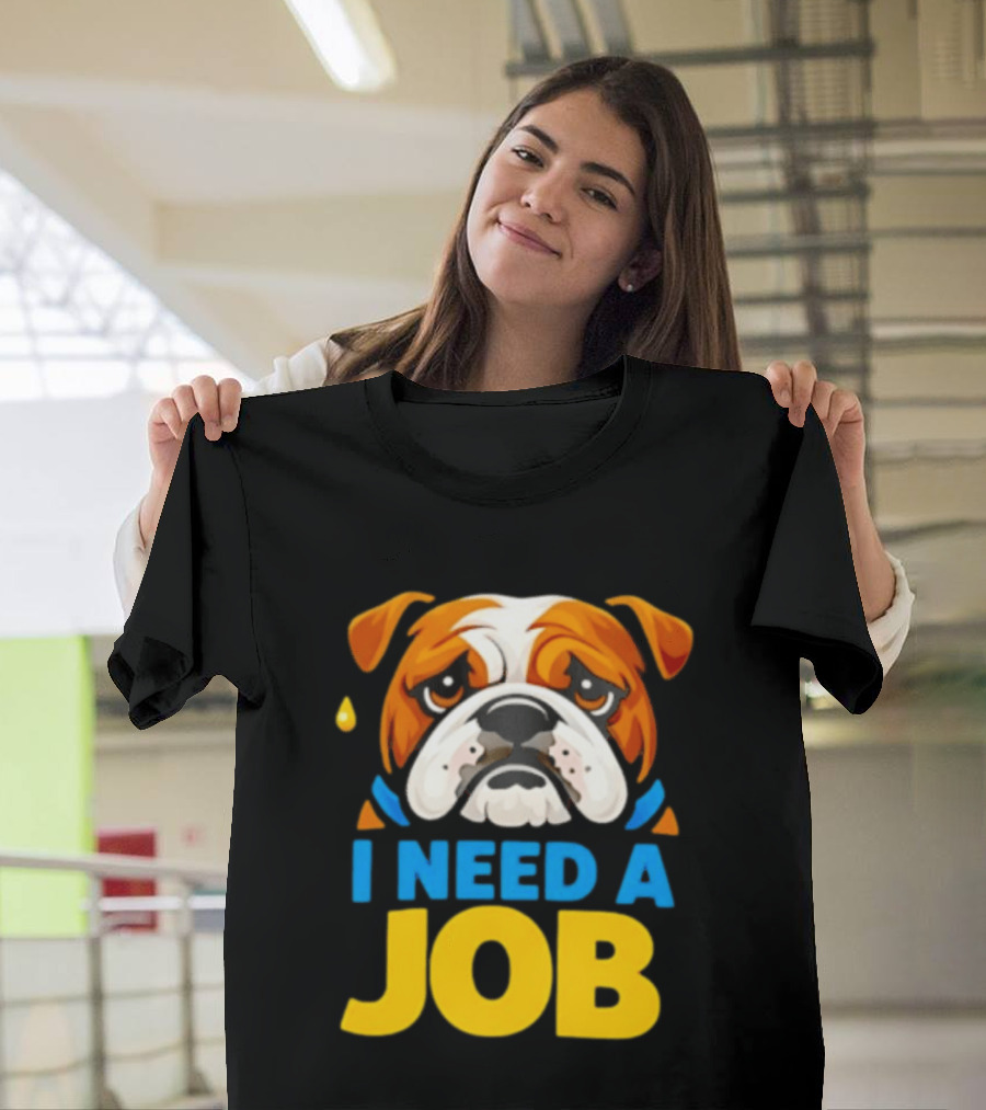 Sad Bulldog I Need A Job Cute Cartoon Bulldog Image T-Shirt