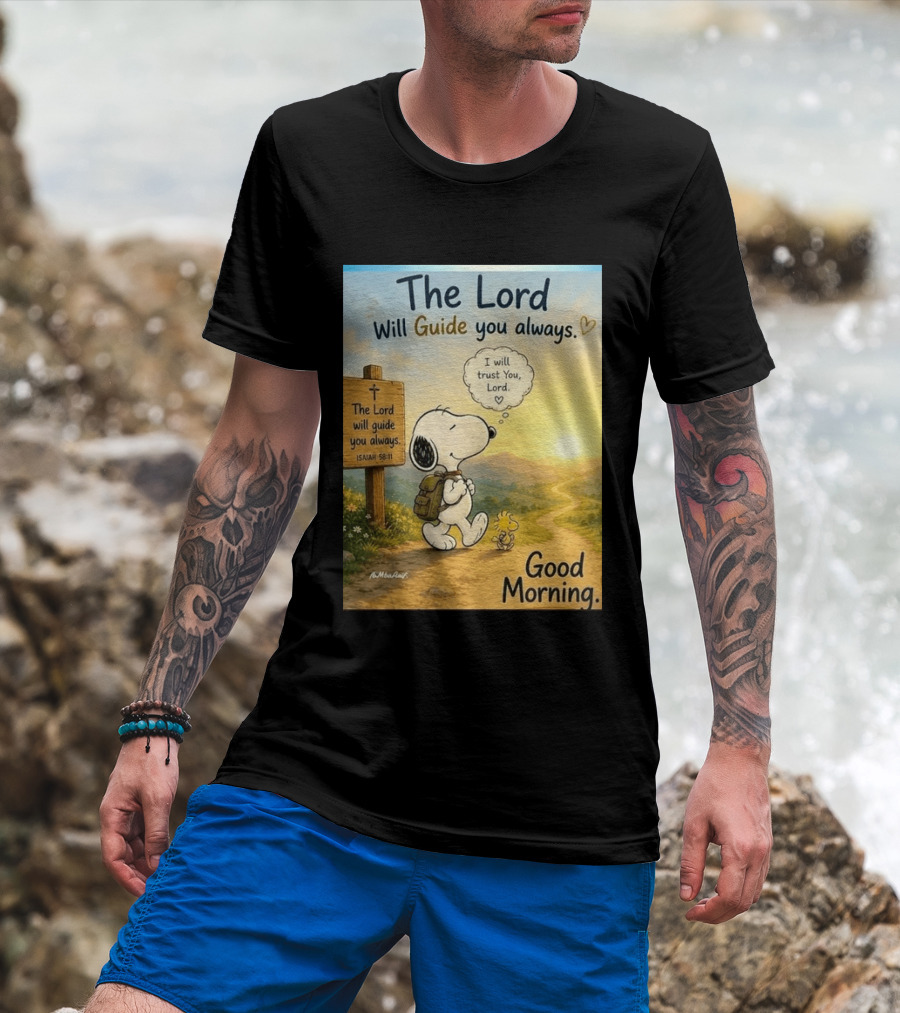 Snoopy The Lord Will Guide You Always Isaiah 58:11 Good Morning I Will Trust You Lord T-Shirt