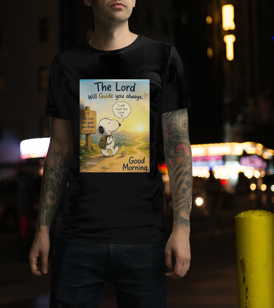 Snoopy The Lord Will Guide You Always Isaiah 58:11 Good Morning I Will Trust You Lord T-Shirt