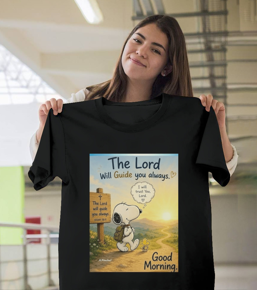 Snoopy The Lord Will Guide You Always Isaiah 58:11 Good Morning I Will Trust You Lord T-Shirt