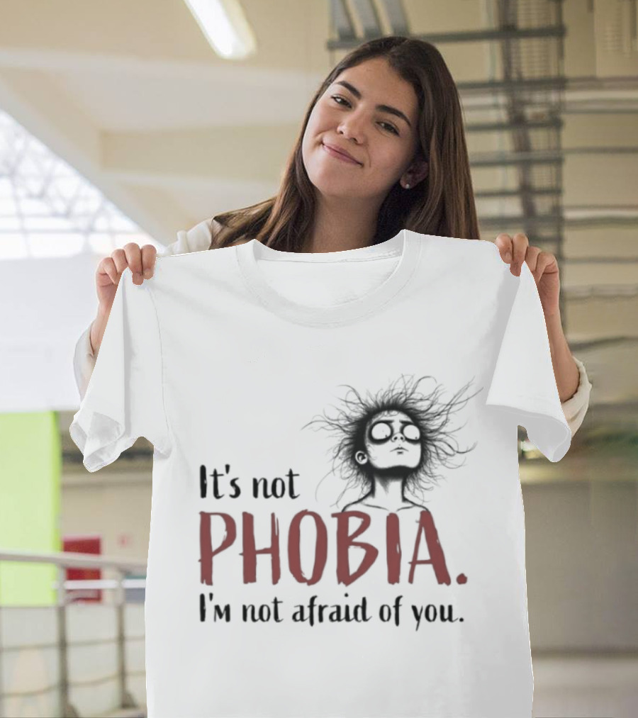 It's Not Phobia I'm Not Afraid Of You Creepy Face T-Shirt