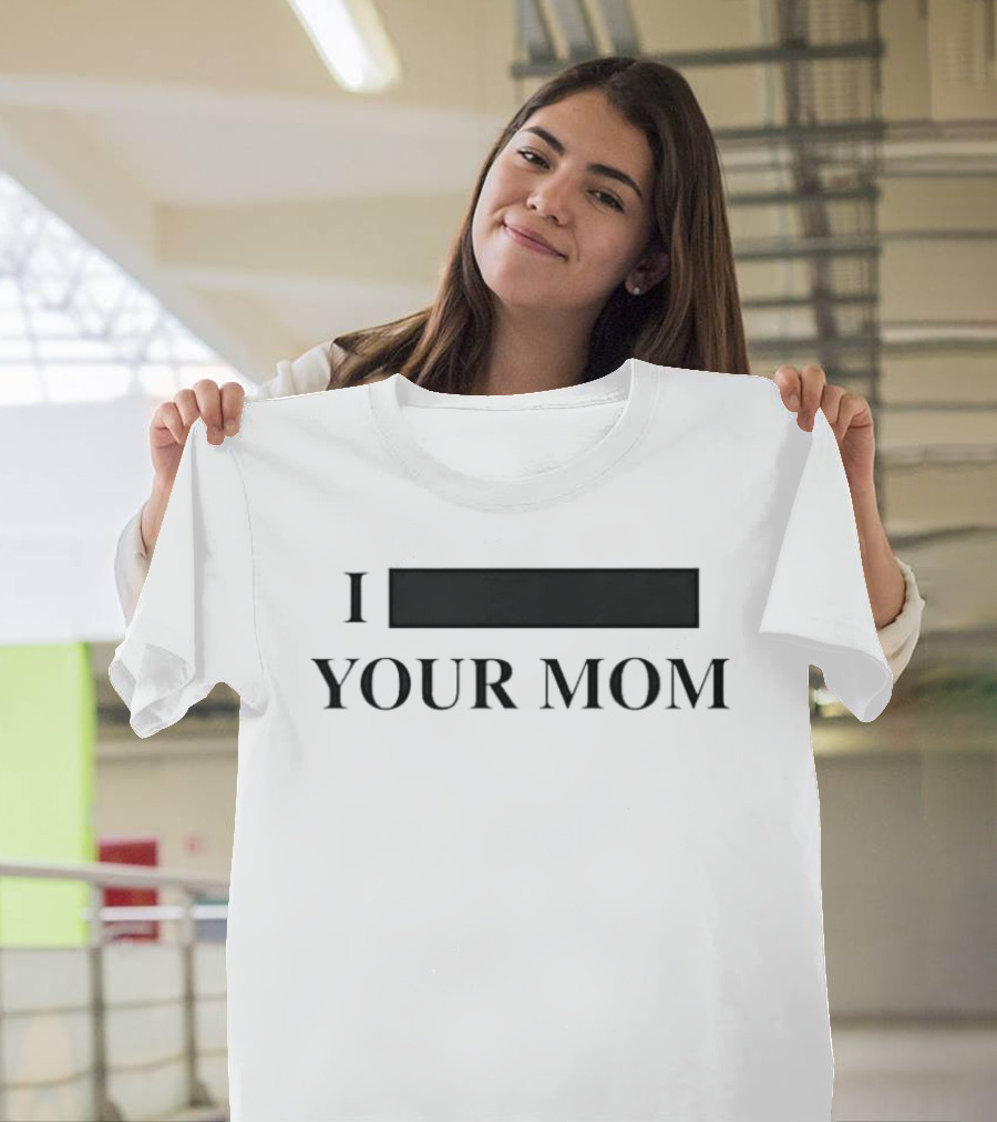 I Custom Your Mom Personalize Custom T-Shirt