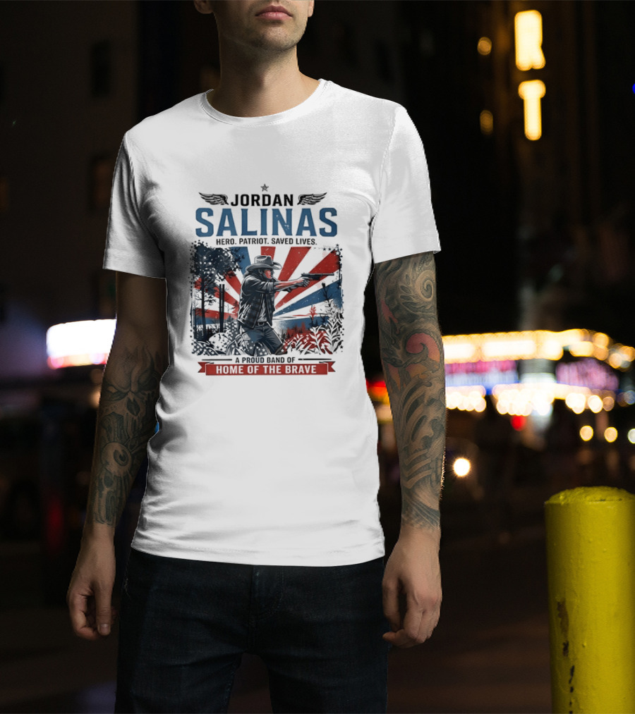 Jordan Salinas Hero Patriot Saved Lives A Proud Band Of Home Of The Brave T-Shirt