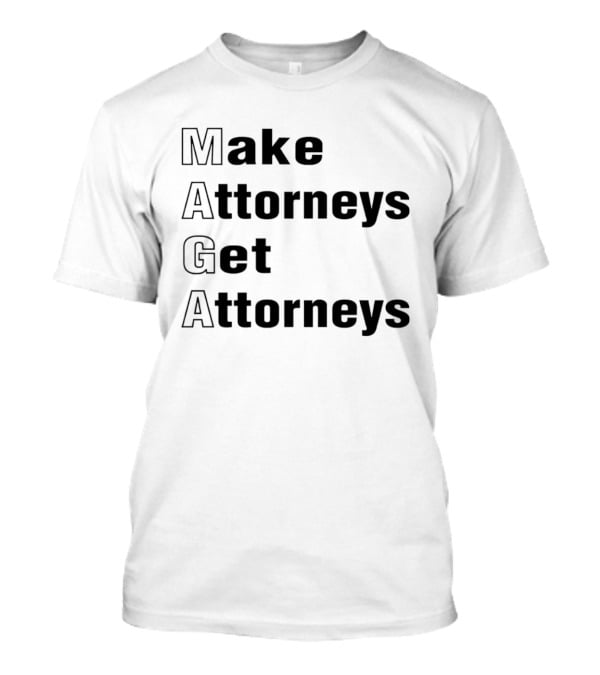 Make Attorneys Get Attorneys MAGA T-Shirt