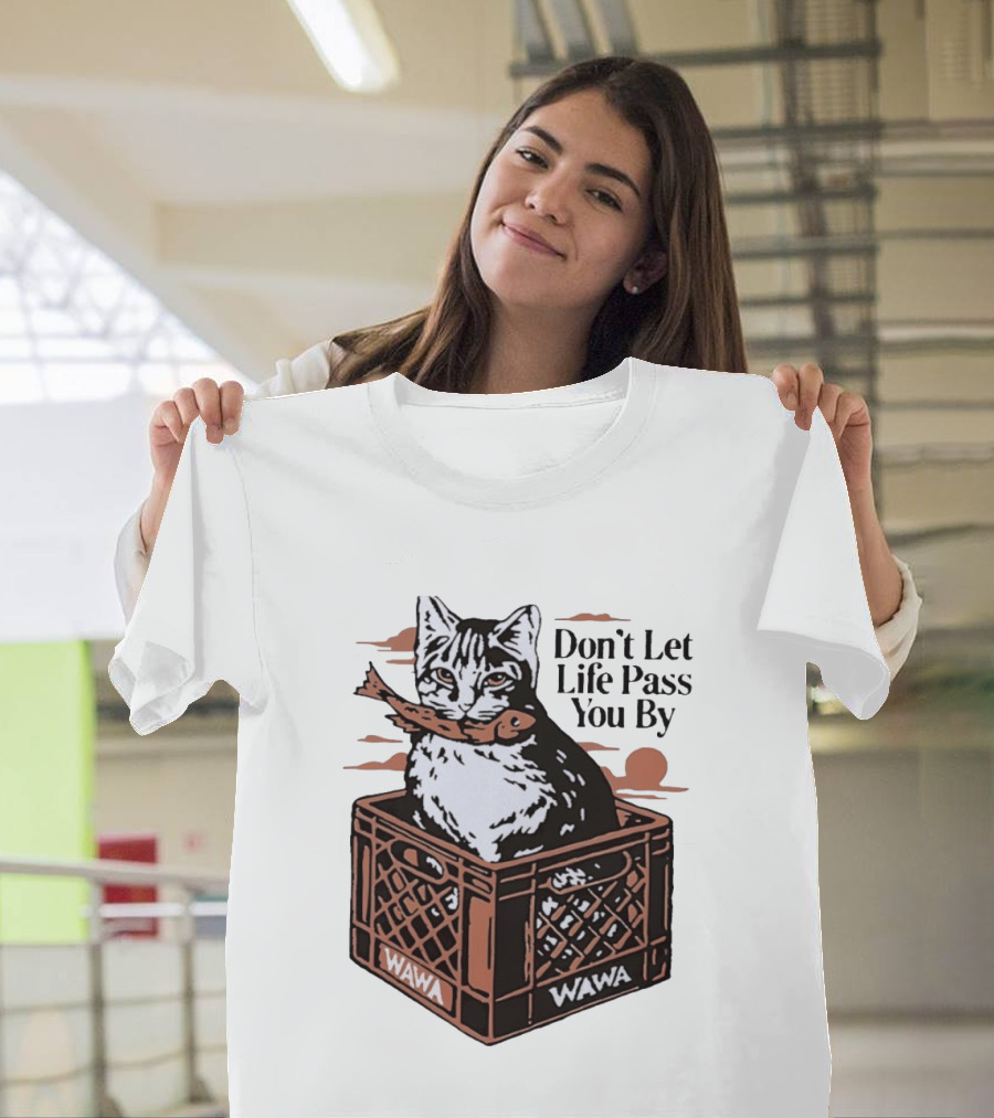 Don't Let Life Pass You By Cat Wawa Crate T-Shirt
