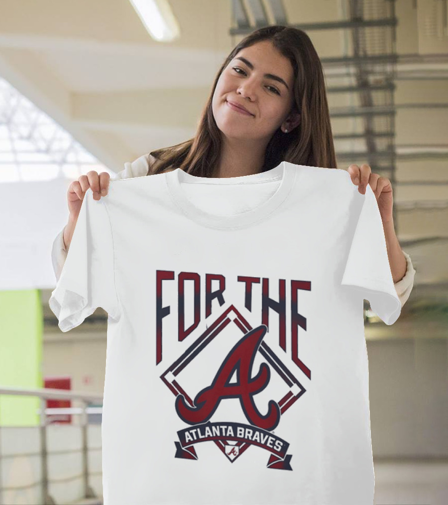 For The A Atlanta Braves MLB Baseball Fan Gear T-Shirt
