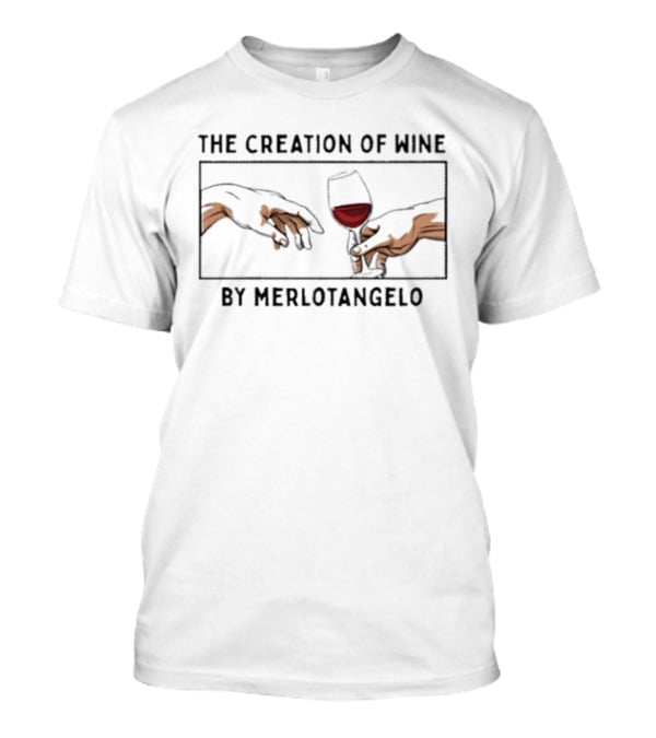 The Creation Of Wine By Merlotangelo Sip Of Creation T-Shirt