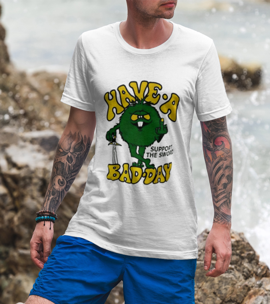 Have A Bad Day Support The Sword Furry Creature Middle Finger T-Shirt
