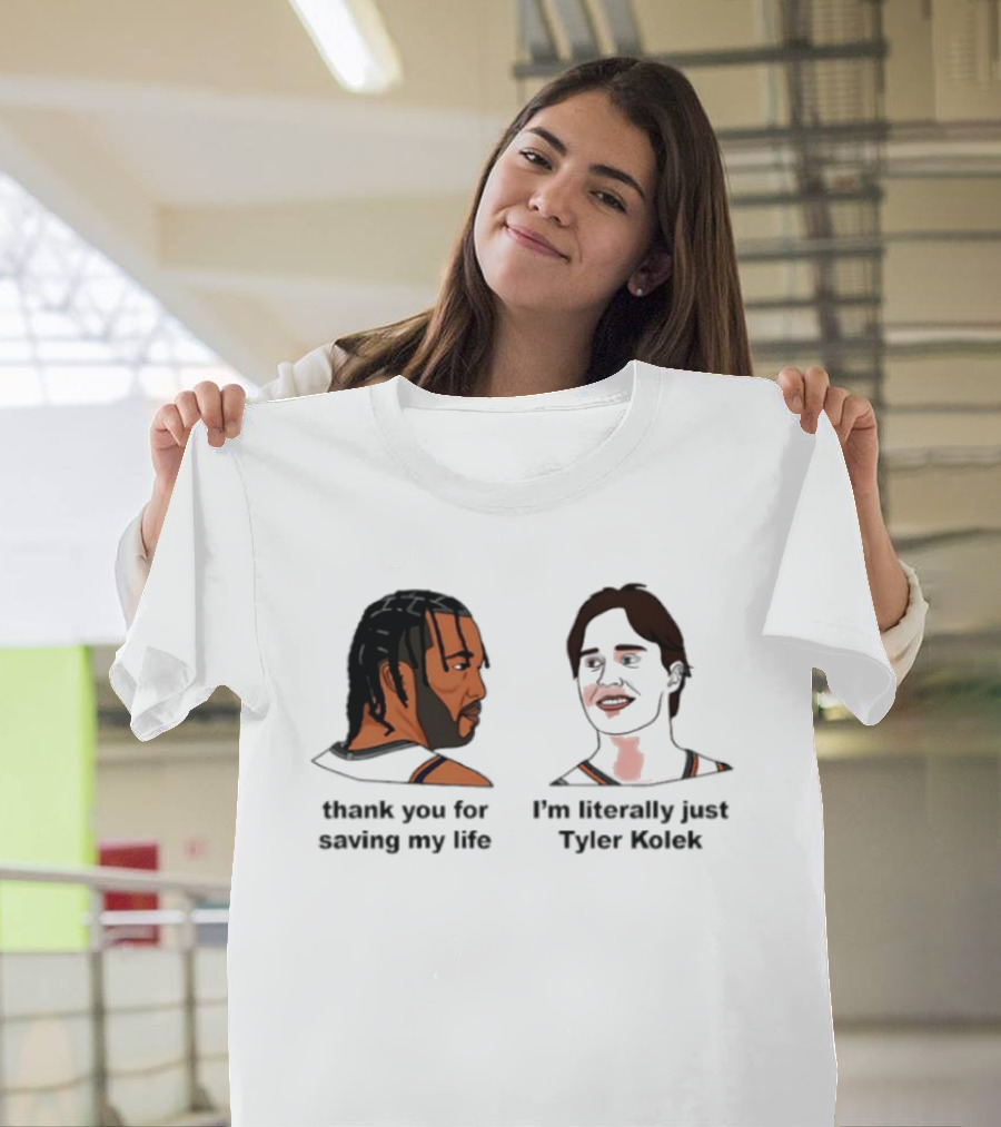 Thank You For Saving My Life I'm Literally Just Tyler Kolek T-Shirt