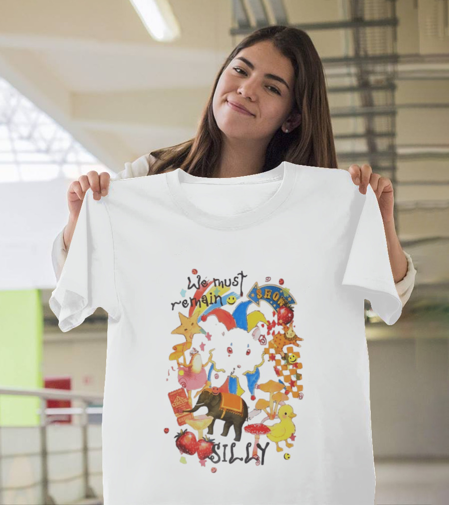 We Must Remain Silly Circus Show Whimsical Fun T-Shirt
