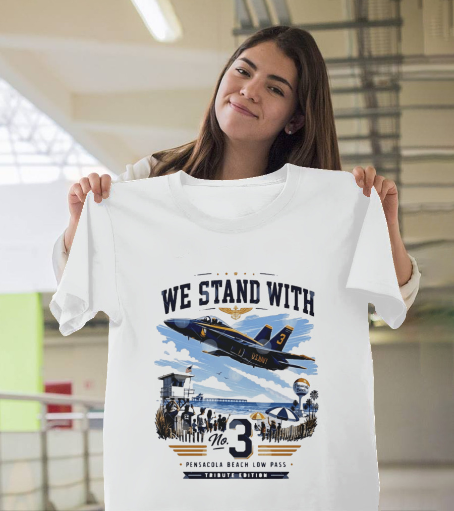 We Stand With US Navy No 3 Pensacola Beach Low Pass Tribute Edition T-Shirt