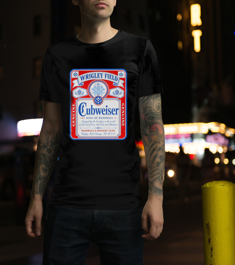 Wrigley Field Cubweiser King Of Baseball Genuine Chicago Cubs Fans T-Shirt