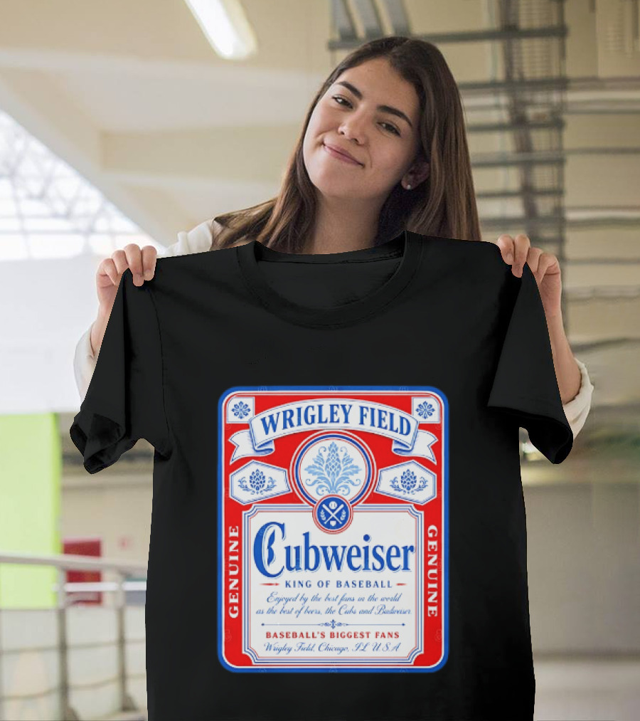 Wrigley Field Cubweiser King Of Baseball Genuine Chicago Cubs Fans T-Shirt