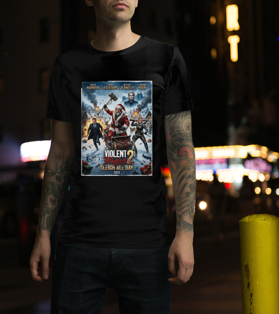 Violent Night 2 Sleigh All Day David Harbour John Leguizamo Beverly D'Angelo Florence Pugh 2026 Christmas T-Shirt
