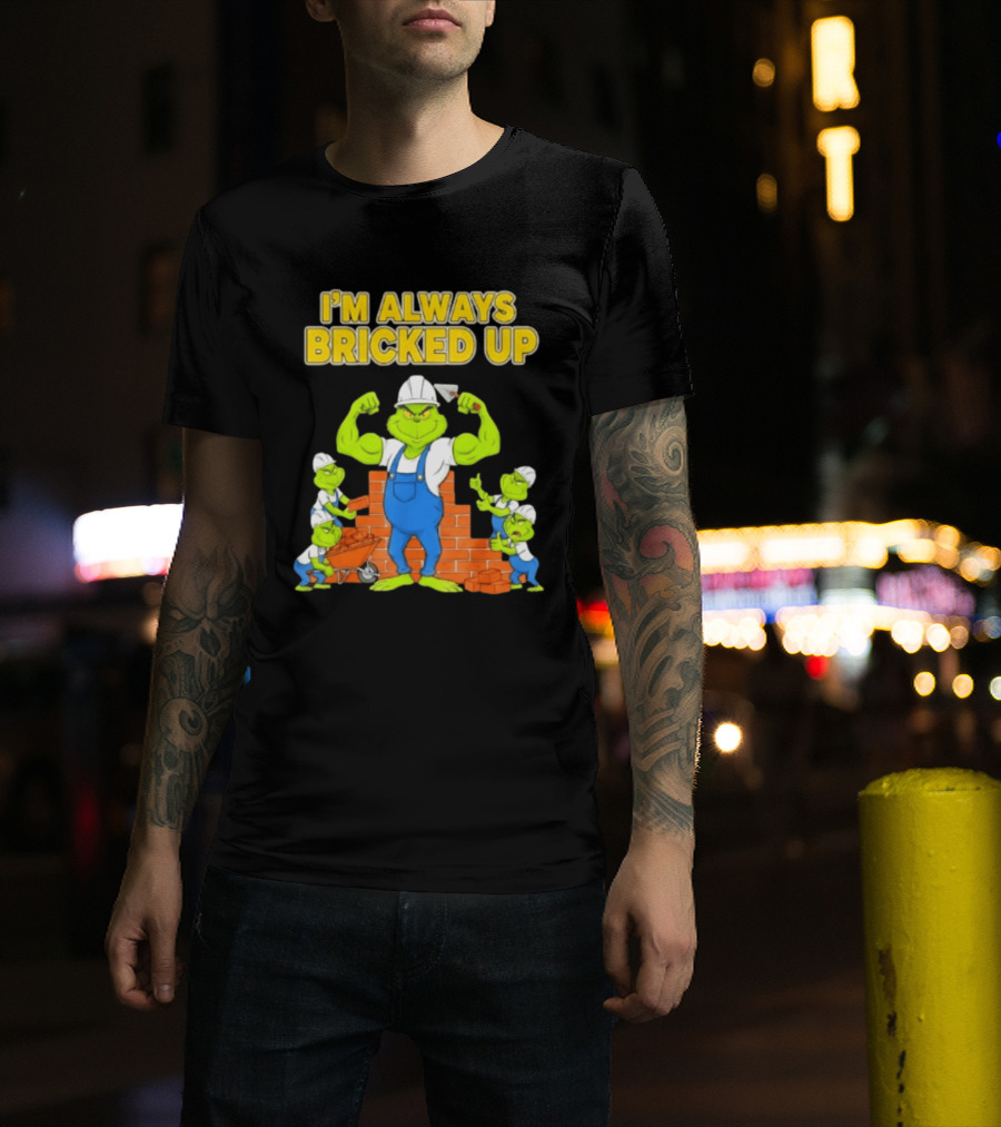 I'm Always Bricked Up Grinch Strong Construction Worker T-Shirt