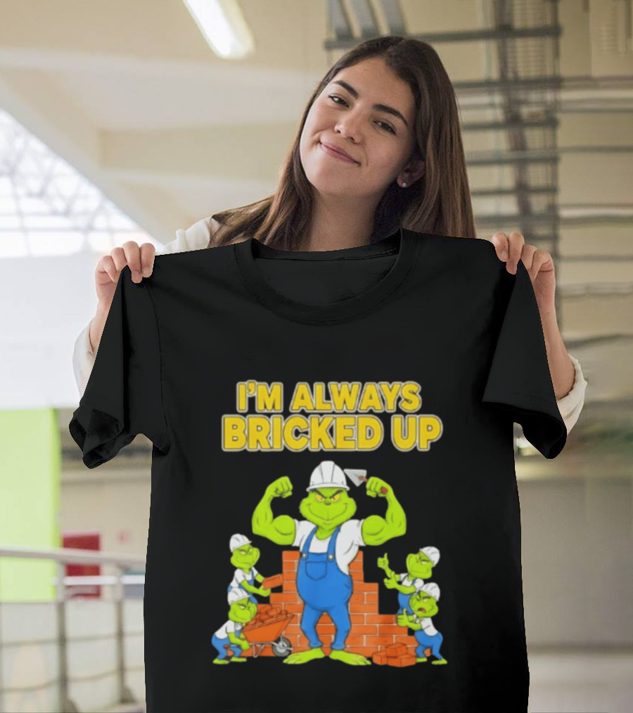 I'm Always Bricked Up Grinch Strong Construction Worker T-Shirt