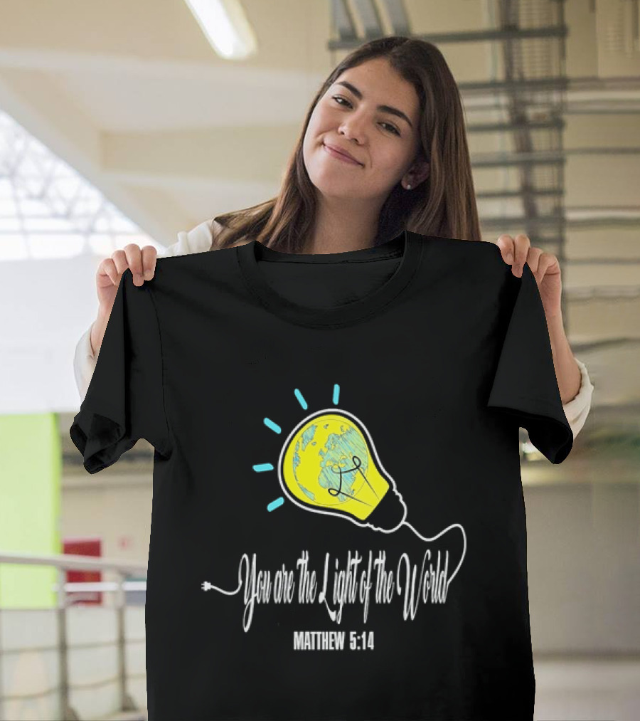 You Are The Light Of The World Matthew 5:14 Lightbulb Globe T-Shirt