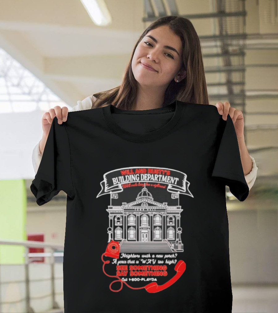 Will And Rusty's Building Department Nightmare Neighbors Say Something T-Shirt