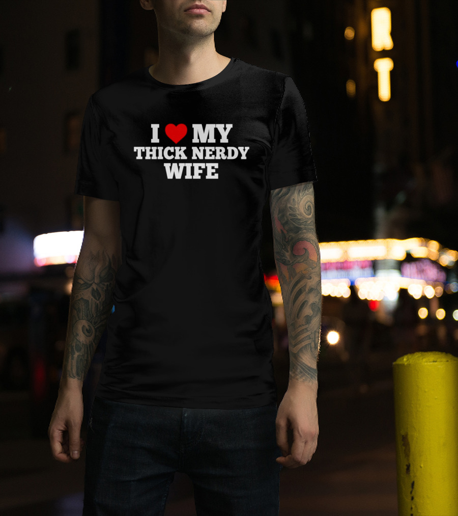 I Love My Thick Nerdy Wife T-Shirt