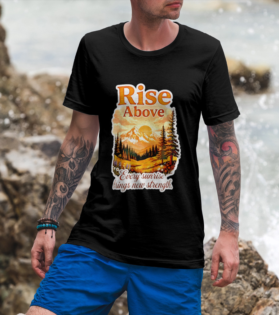 Rise Above Every Sunrise Brings New Strength Scenic Mountain Landscape T-Shirt