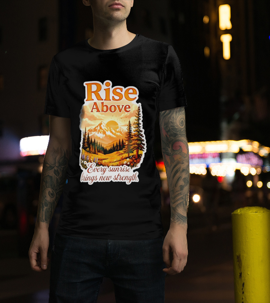 Rise Above Every Sunrise Brings New Strength Scenic Mountain Landscape T-Shirt