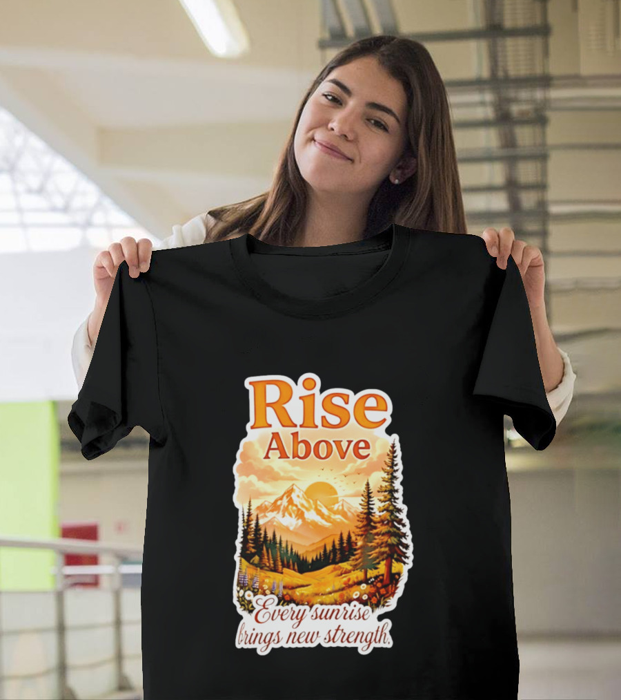 Rise Above Every Sunrise Brings New Strength Scenic Mountain Landscape T-Shirt