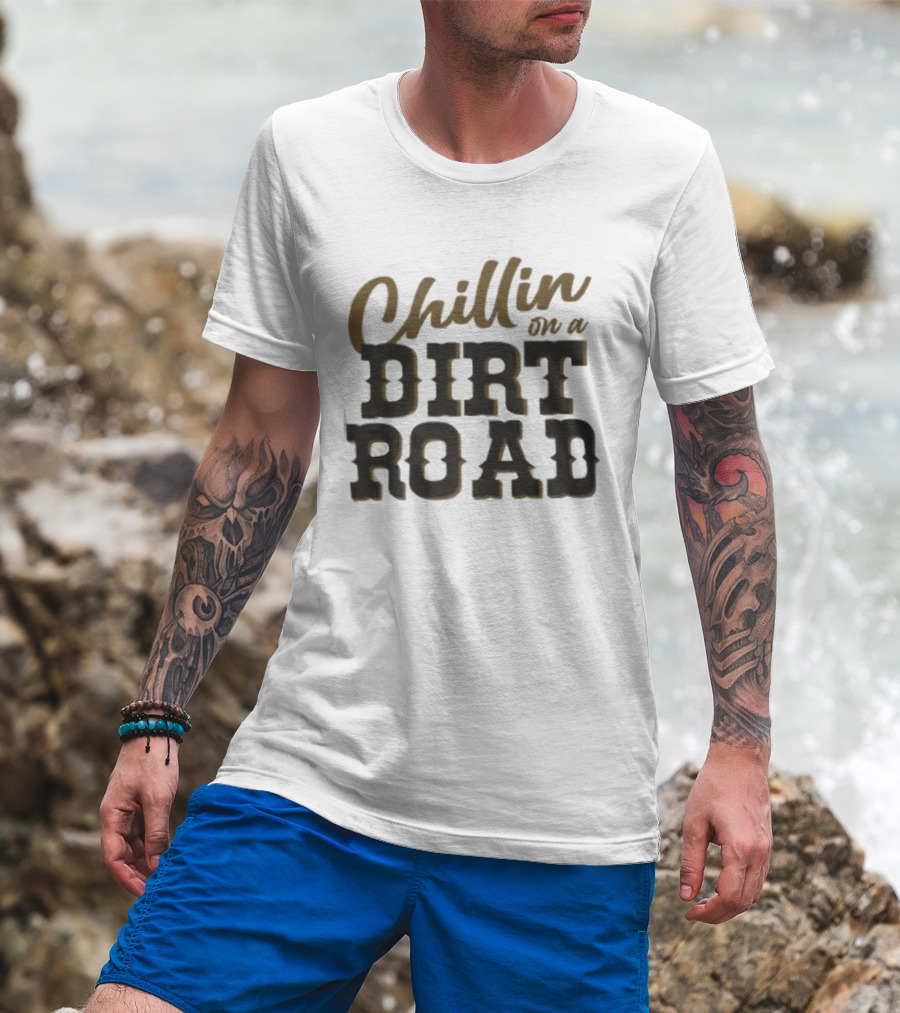 Chillin On A Dirt Road T-Shirt