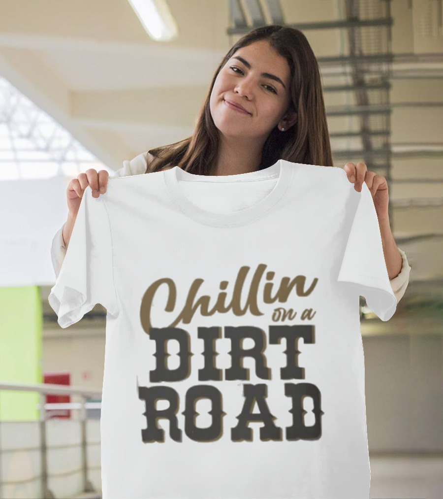 Chillin On A Dirt Road T-Shirt
