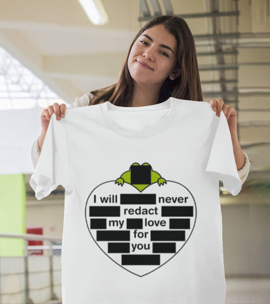 I Will Never Redact My Love For You Frog In Heart T-Shirt