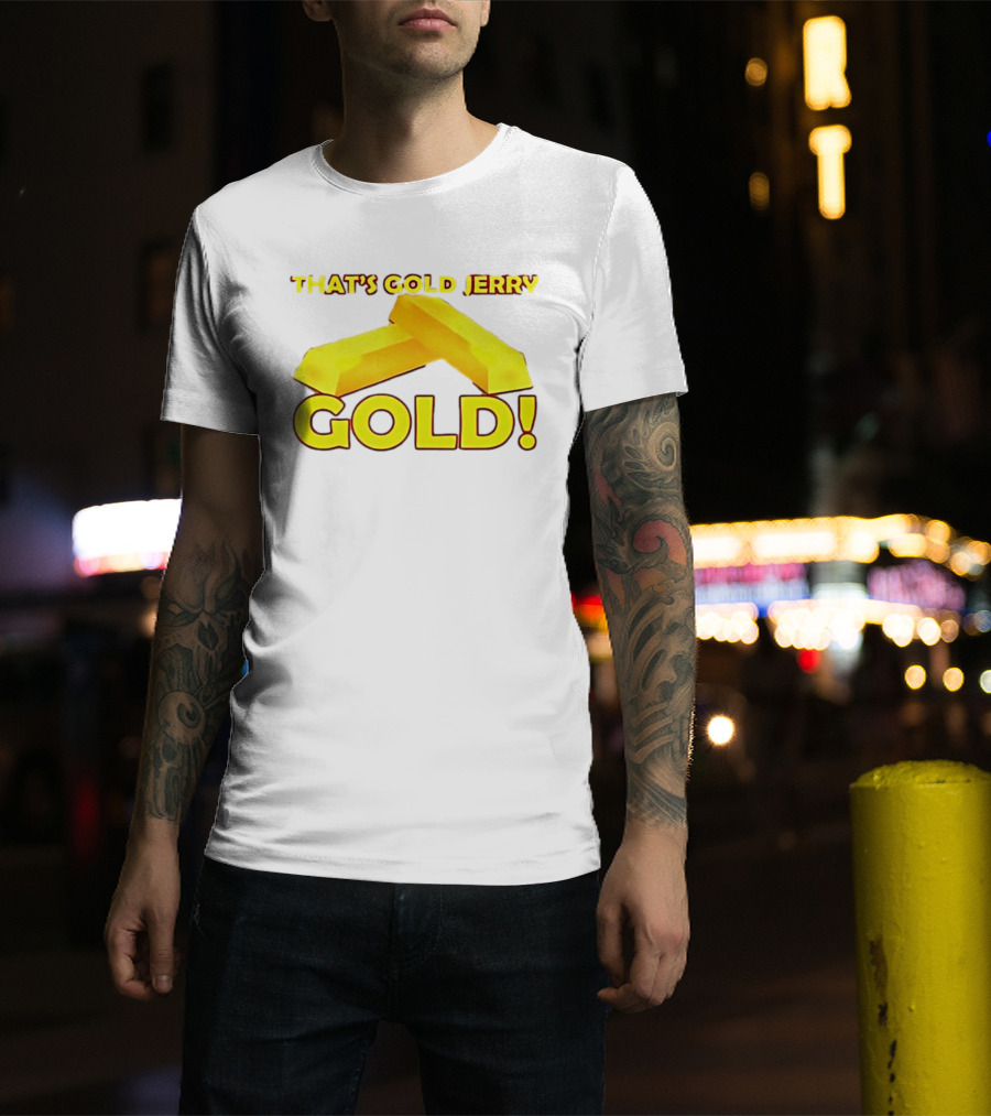 That's Gold Jerry Gold Bars T-Shirt