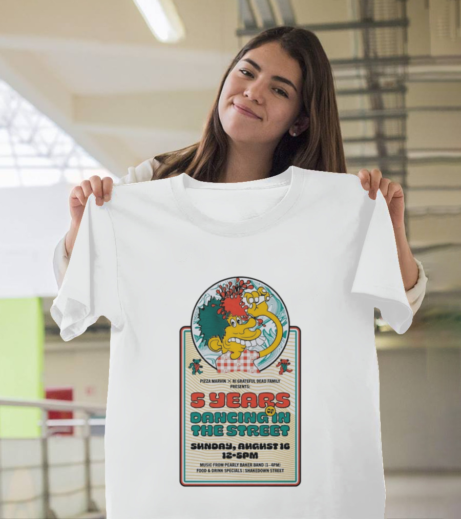 Pizza Marvin X RI Grateful Dead Family 5 Years Of Dancing In The Street Event Sunday August 16 Music From Pearly Baker Band T-Shirt