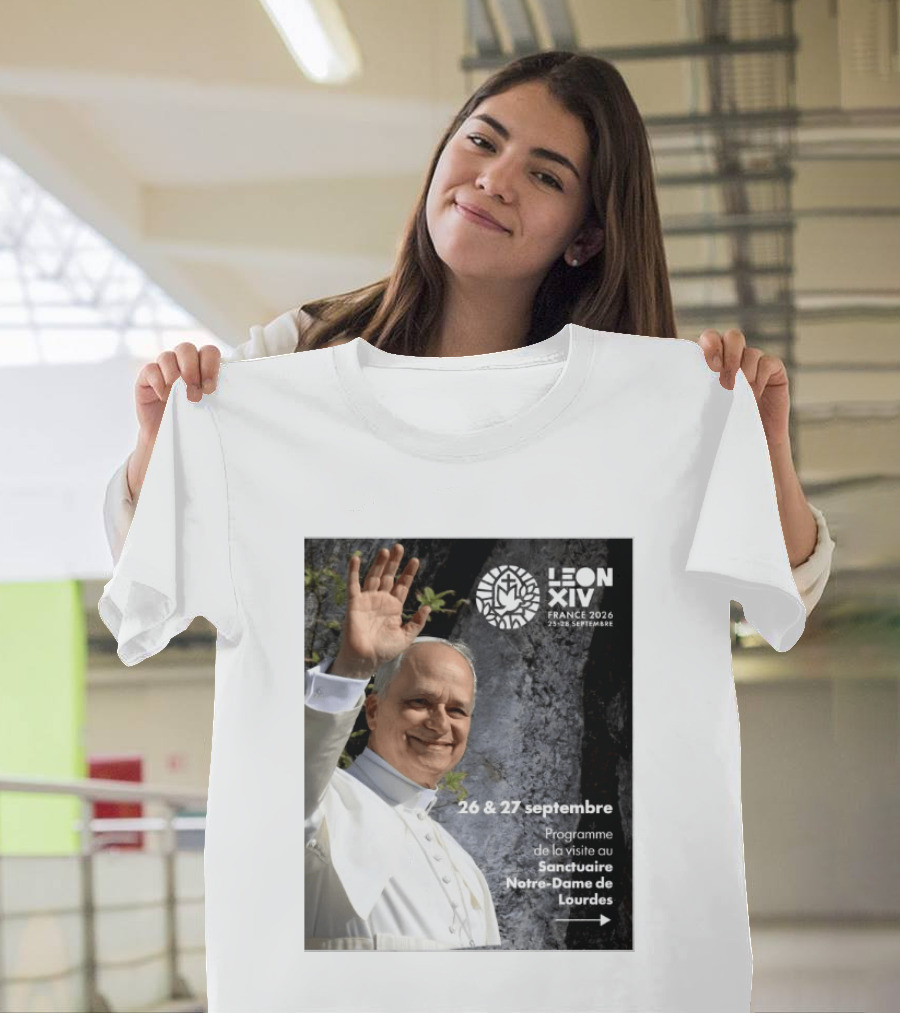 LEON XIV France 2026 Sanctuaire Notre Dame De Lourdes 25 28 Septembre Programme De Visite 26 & 27 Septembre T-Shirt
