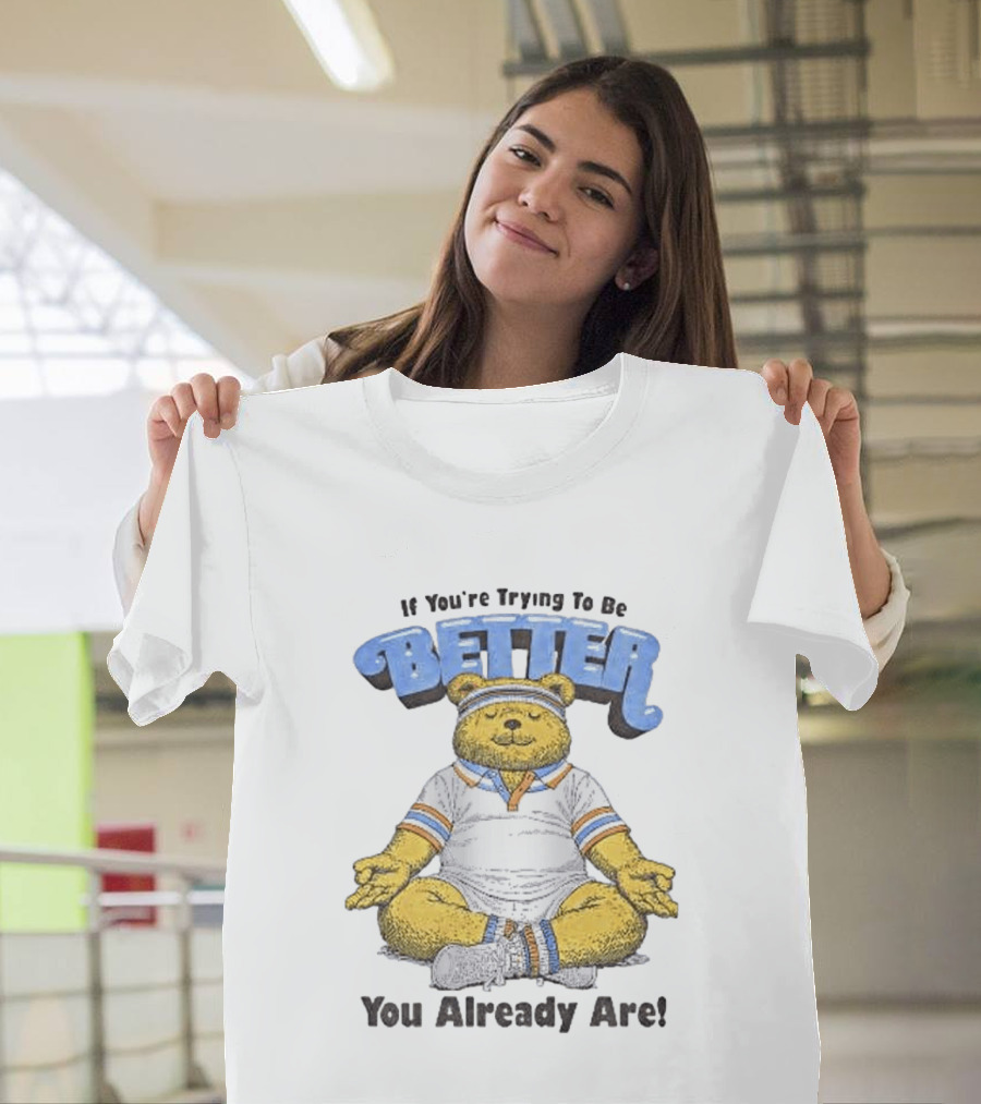 Meditating Bear If You're Trying To Be Better You Already Are T-Shirt