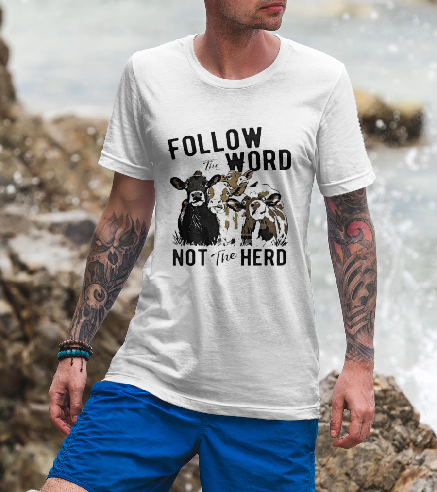 Follow The Word Not The Herd Cow Farm Animal T-Shirt