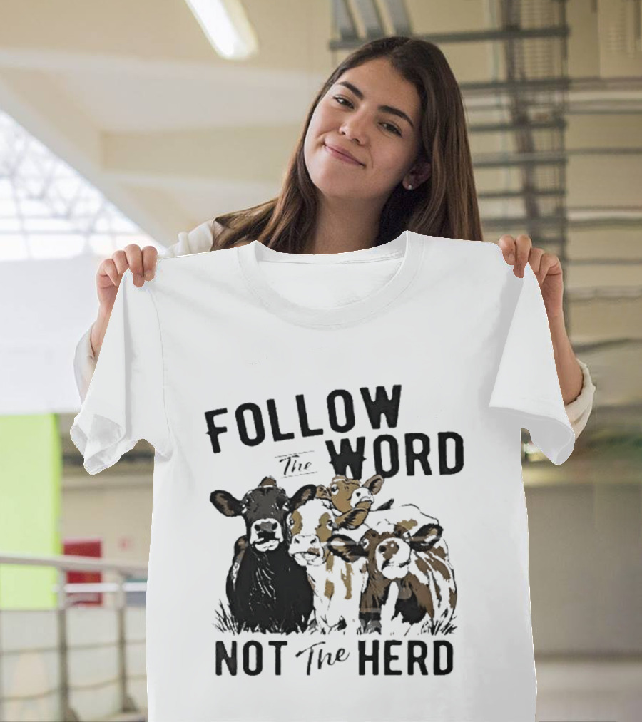 Follow The Word Not The Herd Cow Farm Animal T-Shirt