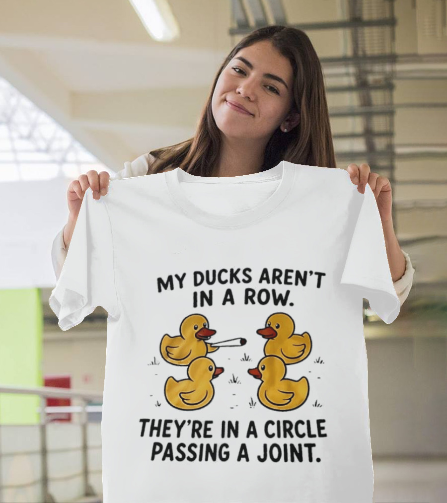 My Ducks Aren't In A Row They're In A Circle Passing A Joint Four Yellow Rubber Cartoon Birds Smoking T-Shirt