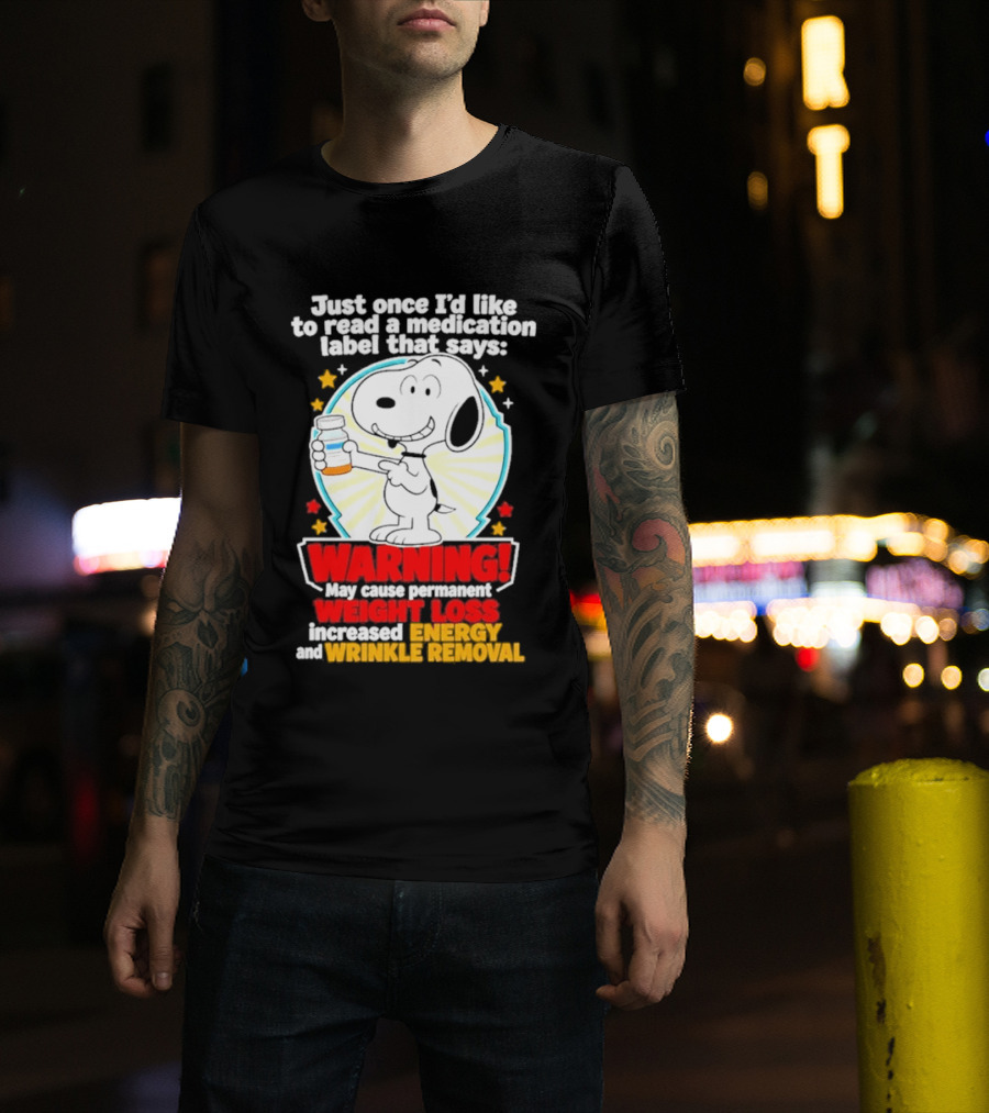 Snoopy Beagle Just Once I'd Like To Read A Medication Label That Says Warning Weight Loss Increased Energy Wrinkle Removal T-Shirt