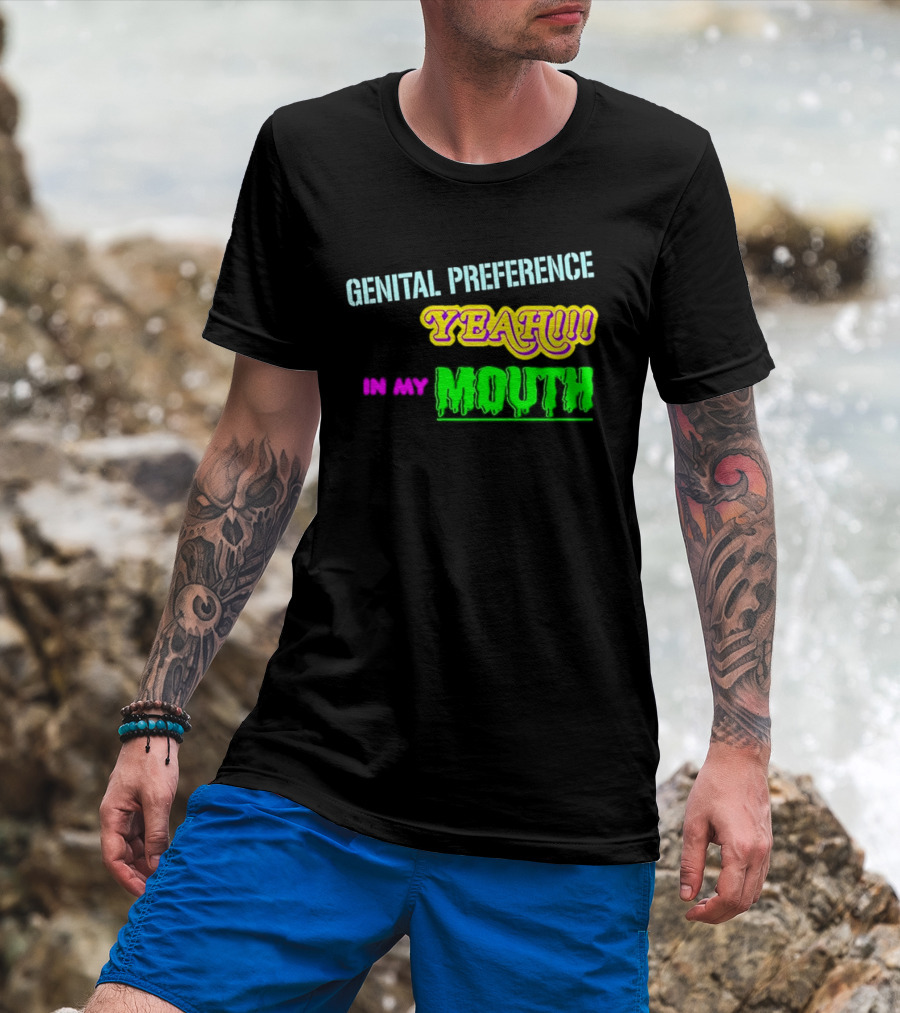 Genital Preference Yeah In My Mouth Humor T-Shirt