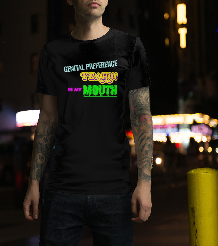 Genital Preference Yeah In My Mouth Humor T-Shirt