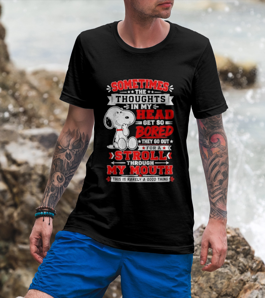 Snoopy Peanuts Dog Sometimes The Thoughts In My Head Get So Bored They Stroll Through My Mouth T-Shirt