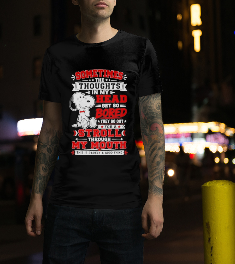 Snoopy Peanuts Dog Sometimes The Thoughts In My Head Get So Bored They Stroll Through My Mouth T-Shirt