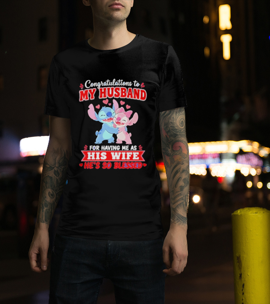 Congratulations To My Husband For Having Me As His Wife He's So Blessed Stitch And Angel Hugging With Hearts T-Shirt
