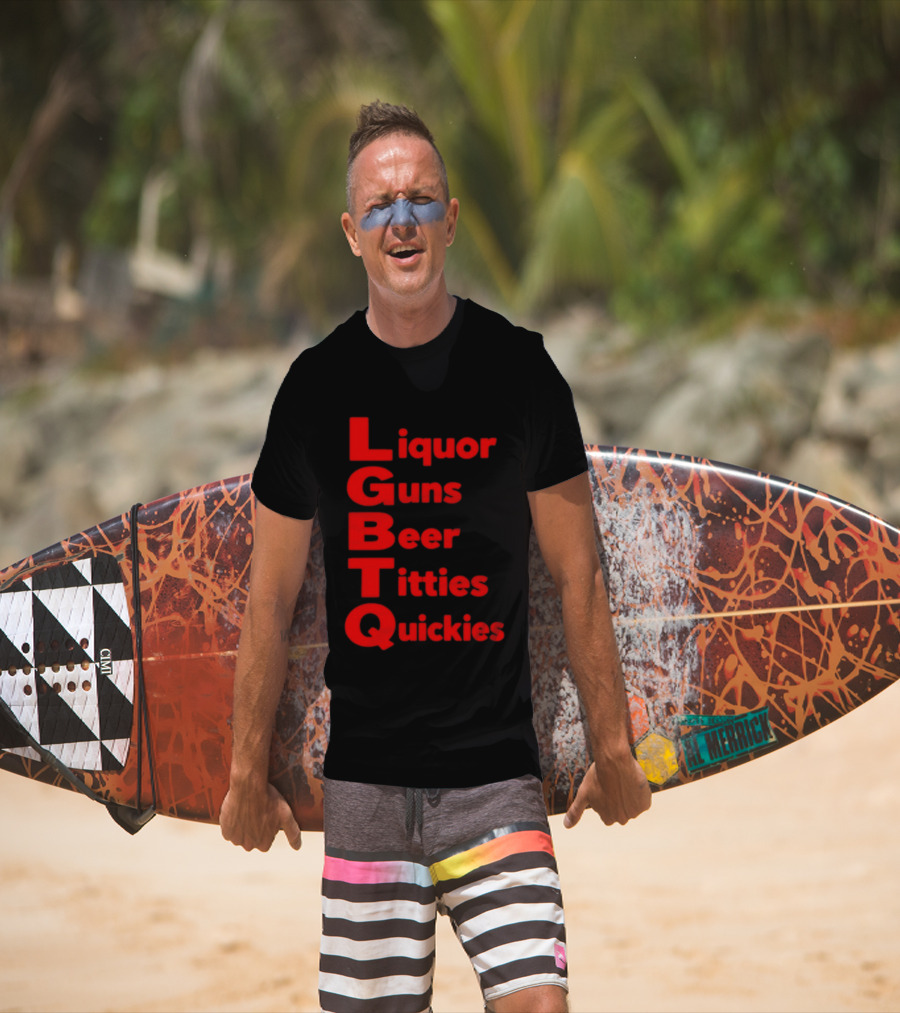 Liquor Guns Beer Titties Quickies LGBT Acronym Humor T-Shirt