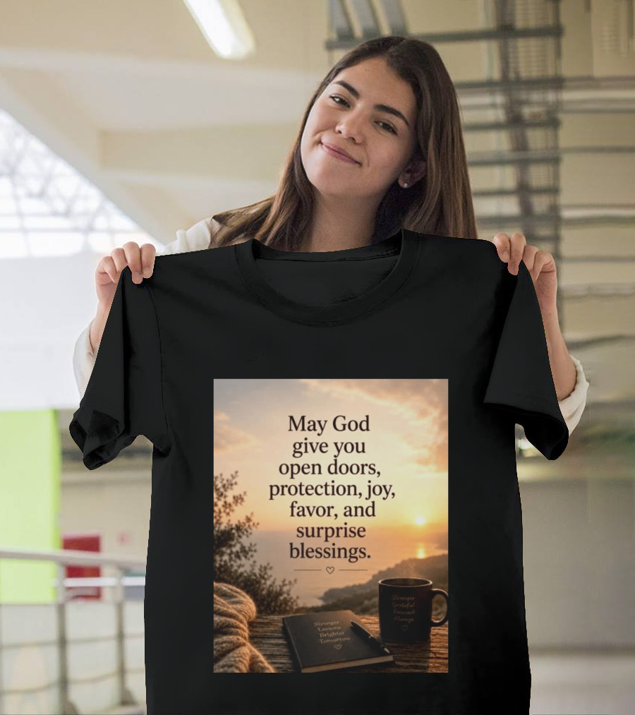 May God Give You Open Doors Protection Joy Favor Surprise Blessings Inspirational Message T-Shirt