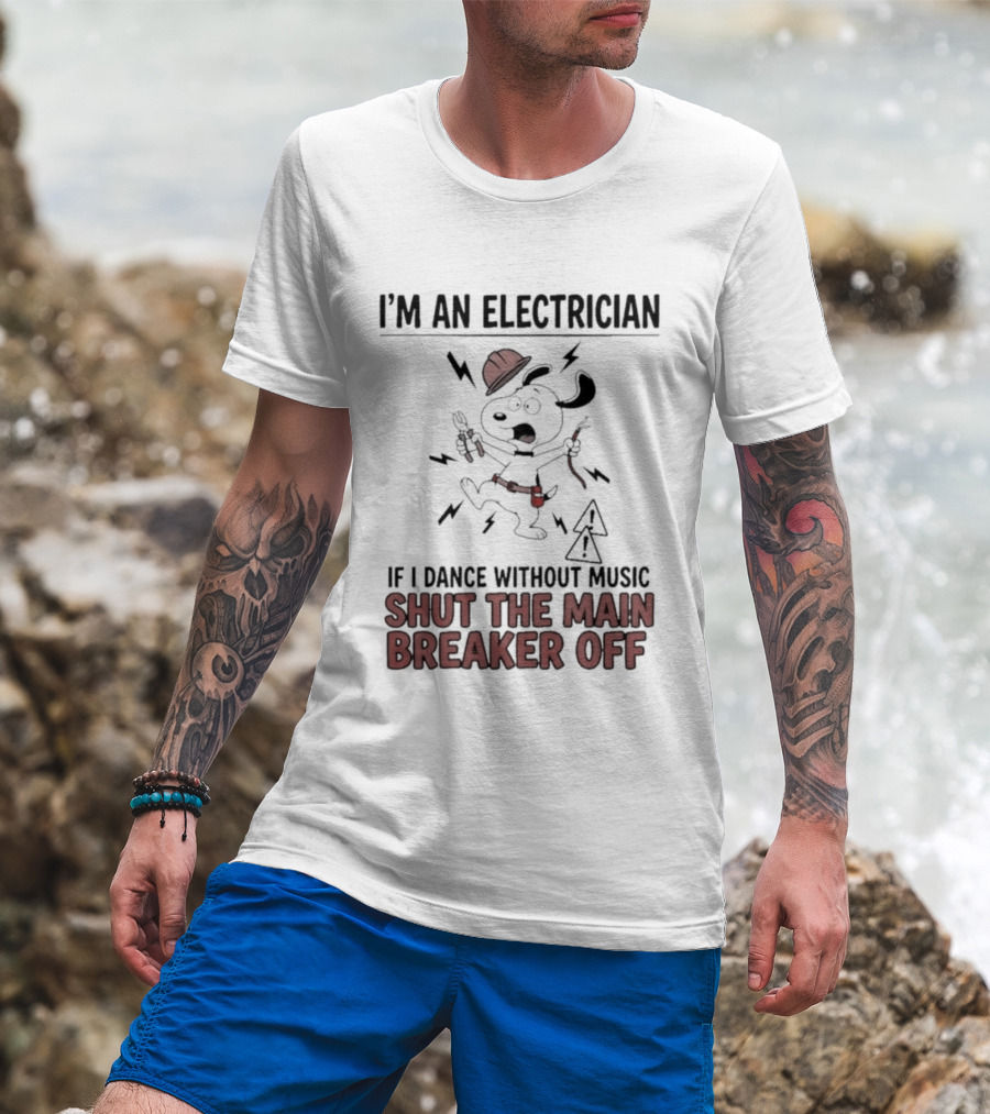 I'm An Electrician Cartoon Dog If I Dance Without Music Shut The Main Breaker Off T-Shirt