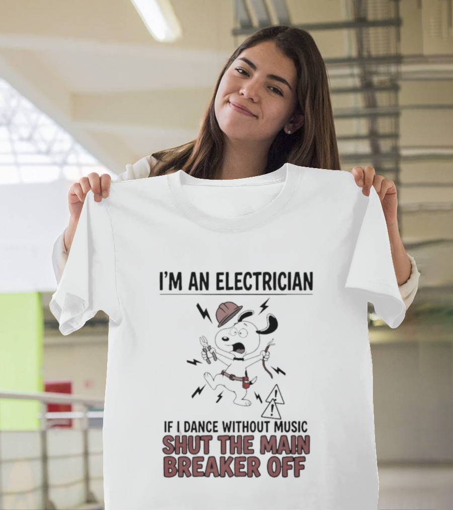 I'm An Electrician Cartoon Dog If I Dance Without Music Shut The Main Breaker Off T-Shirt