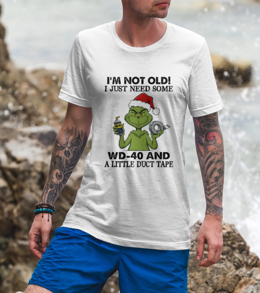 Grinch Christmas I'm Not Old I Just Need Some WD 40 And A Little Duct Tape 40 T-Shirt