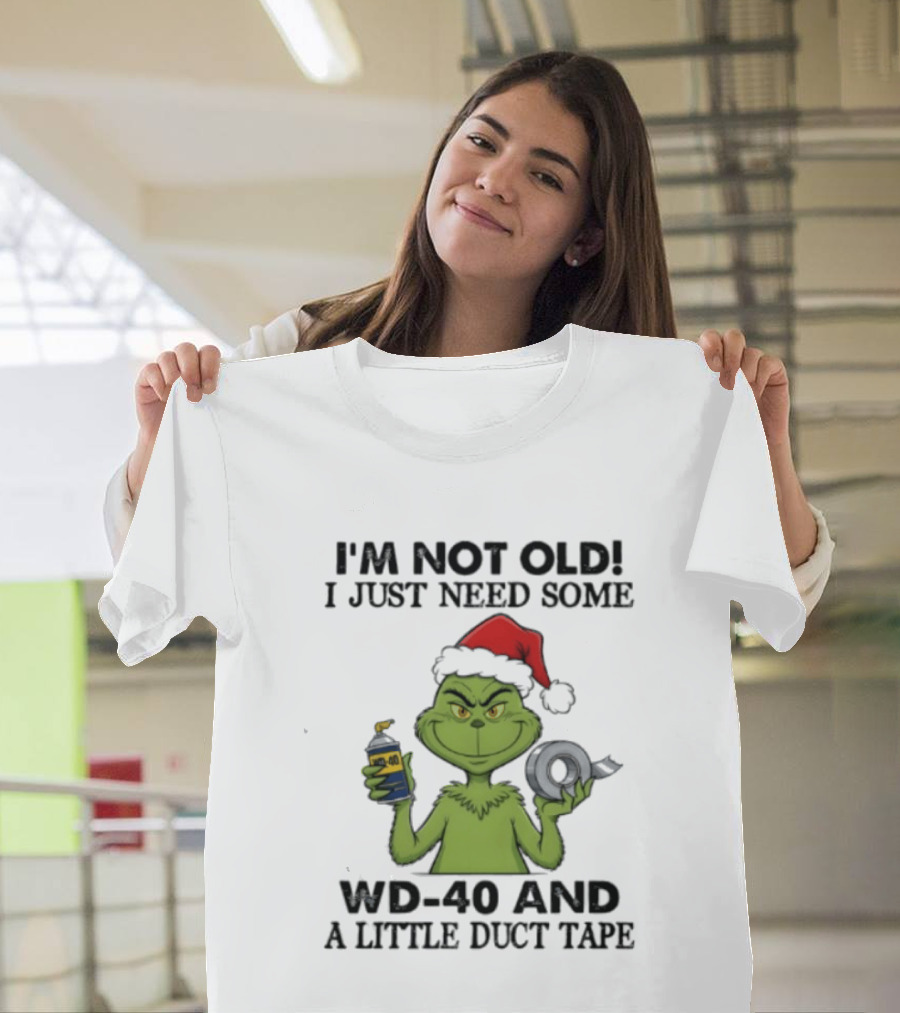 Grinch Christmas I'm Not Old I Just Need Some WD 40 And A Little Duct Tape 40 T-Shirt