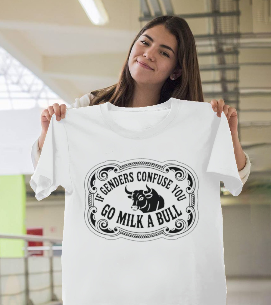 If Genders Confuse You Go Milk A Bull Western T-Shirt